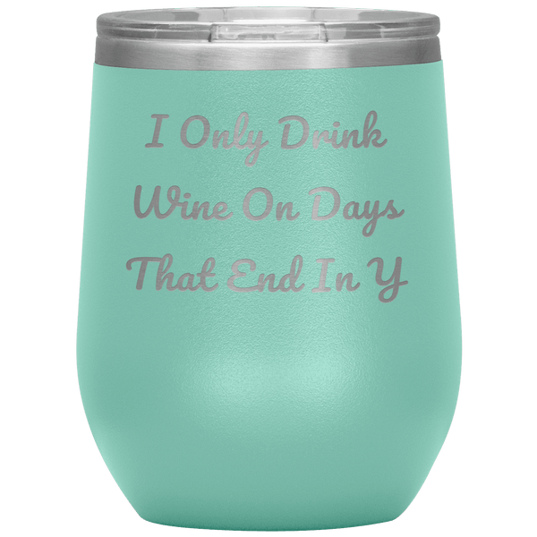 I Only Drink Wine - Funny Tumbler 9