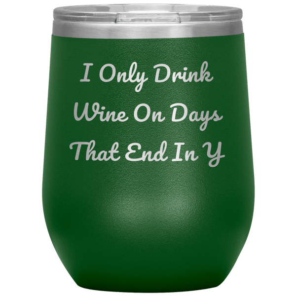 I Only Drink Wine - Funny Tumbler 2