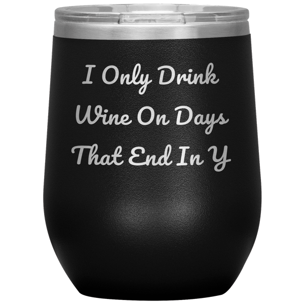 I Only Drink Wine - Funny Tumbler 0