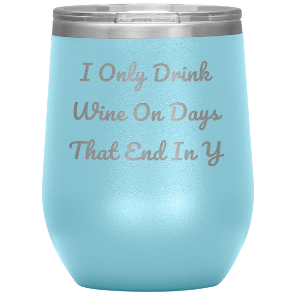 I Only Drink Wine - Funny Tumbler 3