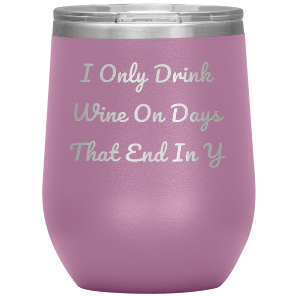 I Only Drink Wine - Funny Tumbler 4
