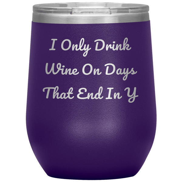 I Only Drink Wine - Funny Tumbler 8