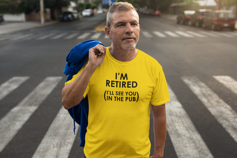 I'm Retired (I'll See You In The Pub) T-Shirt