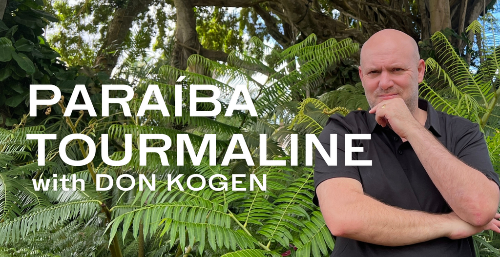 Journey to the stone with Don Kogen about Paraiba Tourmaline 