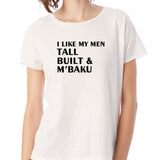 I Like My Men Tall Built And M'Baku Wakanda Women'S T Shirt