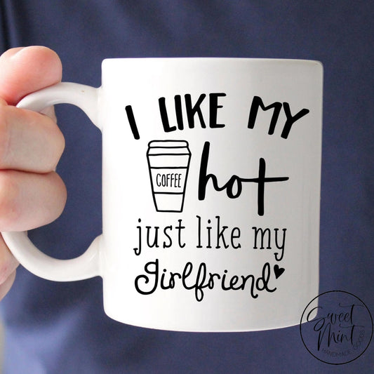 I Like My Coffee Hot Just Like My Boyfriend / Girlfriend Mug Set