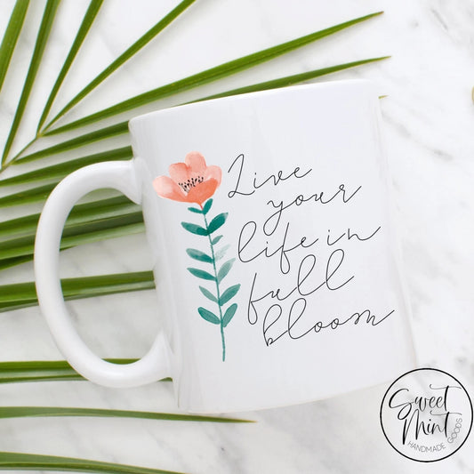  Live Life in Full Bloom, Spiritual Mug, 11 oz. Coffee