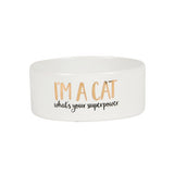 ''I'm A Cat, What's Your Superpower" Cat Food Bowl