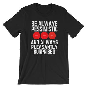 BE ALWAYS PESSIMISTIC... AND ALWAYS PLEASANTLY SURPRISED DotDotDot T-Shirt