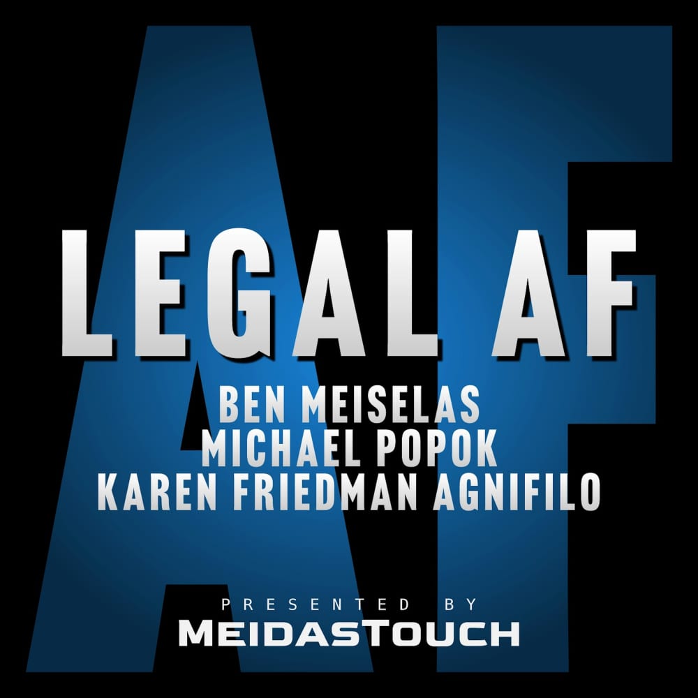 'Legal AF podcast cover featuring Ben Meiselas, Michael Popok, and Karen Friedman Agnifilo, presented by MeidasTouch.'