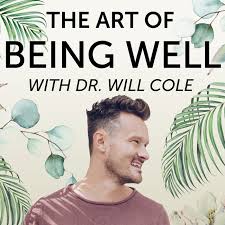 Man smiling in front of leaves with text 'The Art of Being Well with Dr. Will Cole'.