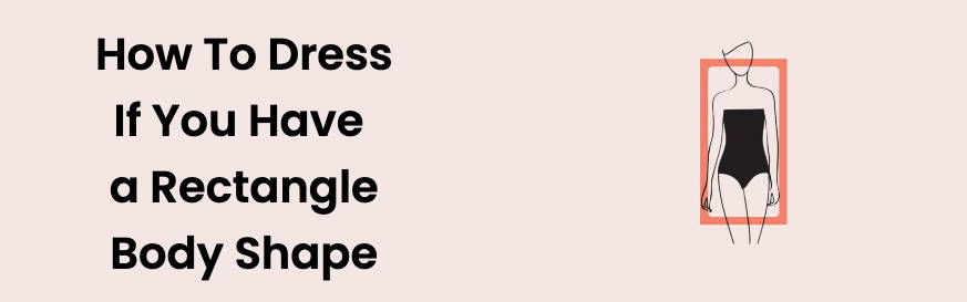 Dress for Your Body Shape: Straight, Rectangle, Rule