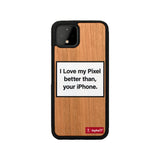 I love my Pixel design - Wooden Google Pixel Case - Pixel 4 Case, Pixel 3 Case, Pixel 4 XL, Pixel 3 XL, Pixel 3, Pixel 3a, Pixel 3a xl - LIMITED77