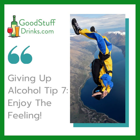 Giving Up Alcohol Tip 7 Enjoy The Feeling