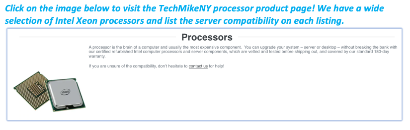 Click on the image below to visit the TechMikeNY processor product page! We have a wide selection of Intel Xeon processors and list the server compatibility on each listing.