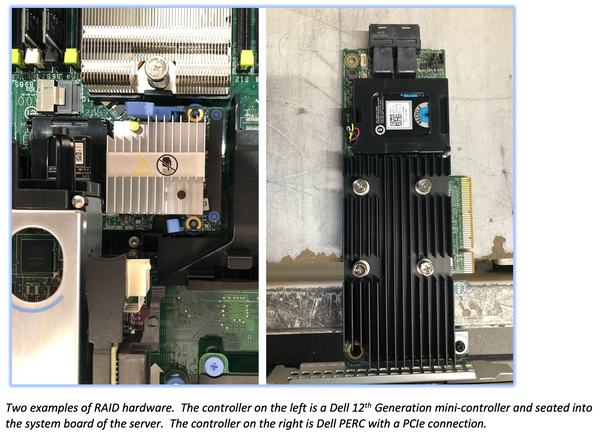 Two examples of RAID hardware.  The controller on the left is a Dell 12th Generation mini-controller and seated into the system board of the server.  The controller on the right is Dell PERC with a PCIe connection. 