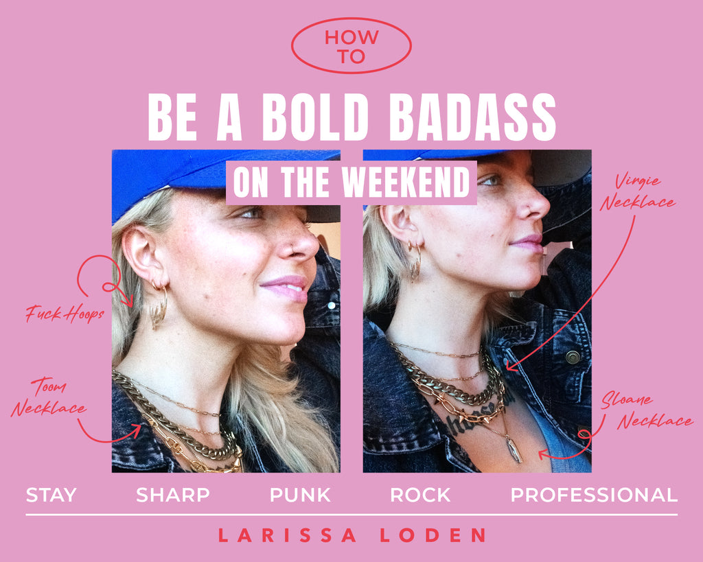 How to be a bold badass on the weekend