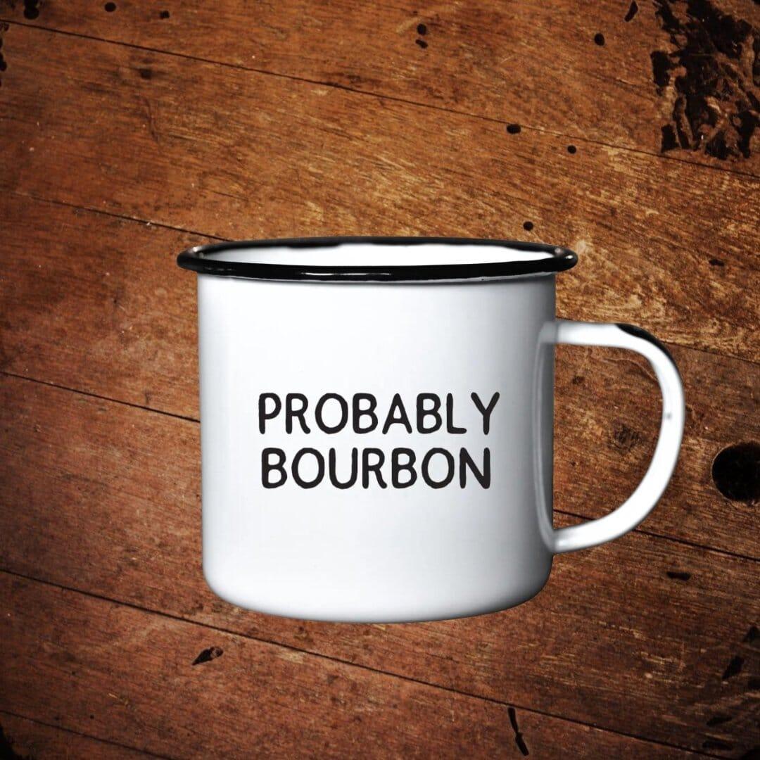 Probably Whiskey | Enamel Coffee Mug | Funny Bar Gift for Whiskey, Bourbon, An