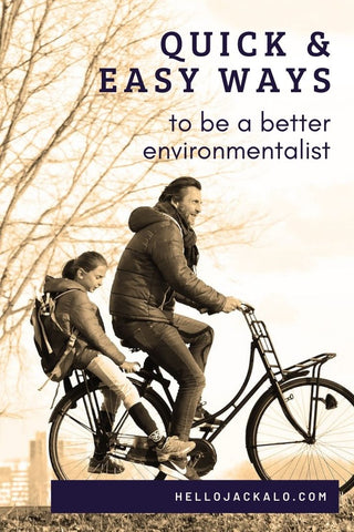 quick and easy ways to be a better environmentalist