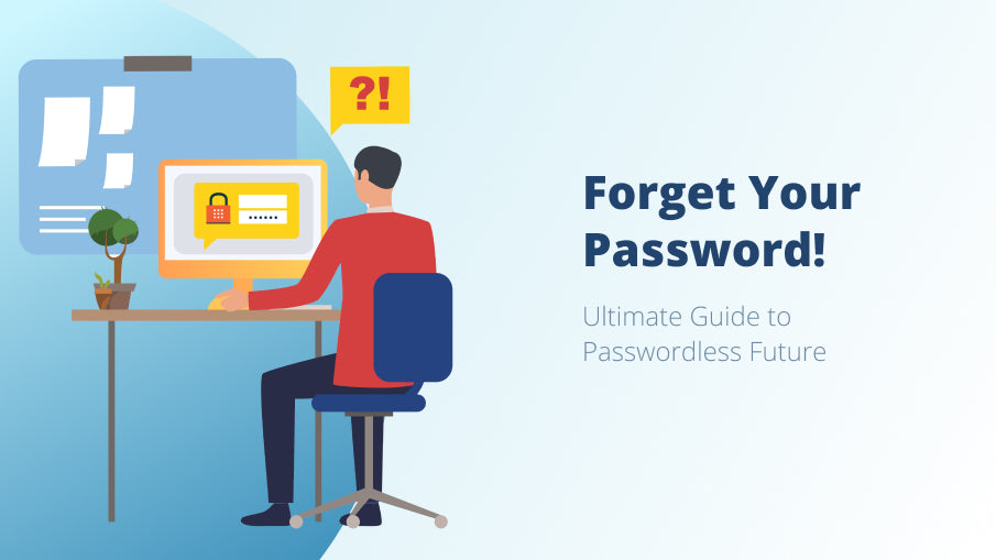 Passwordless authentication. Forget passwords
