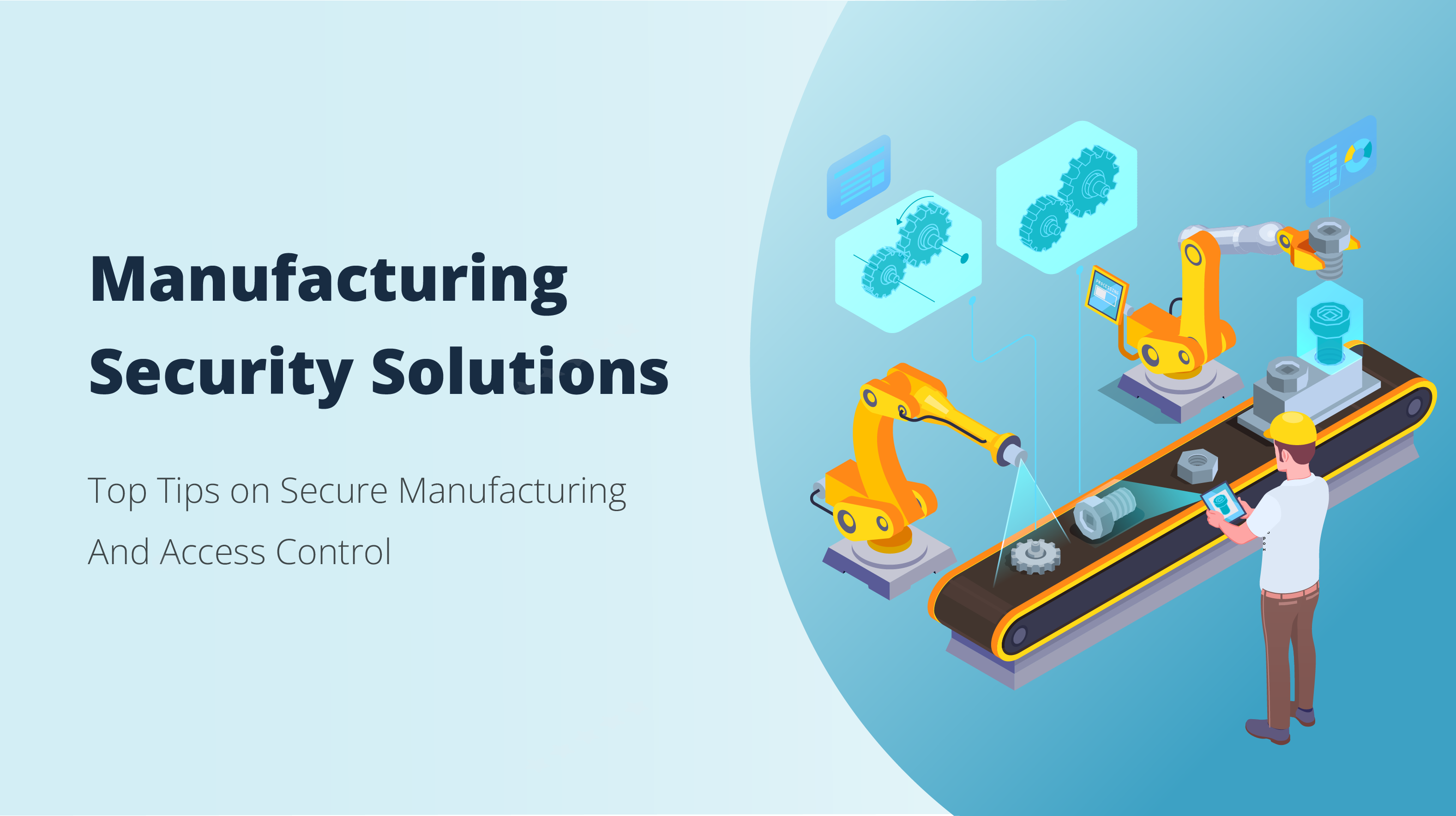 Manufacturing Security Solutions:  Top Tips on Secure Manufacturing & Access Control
