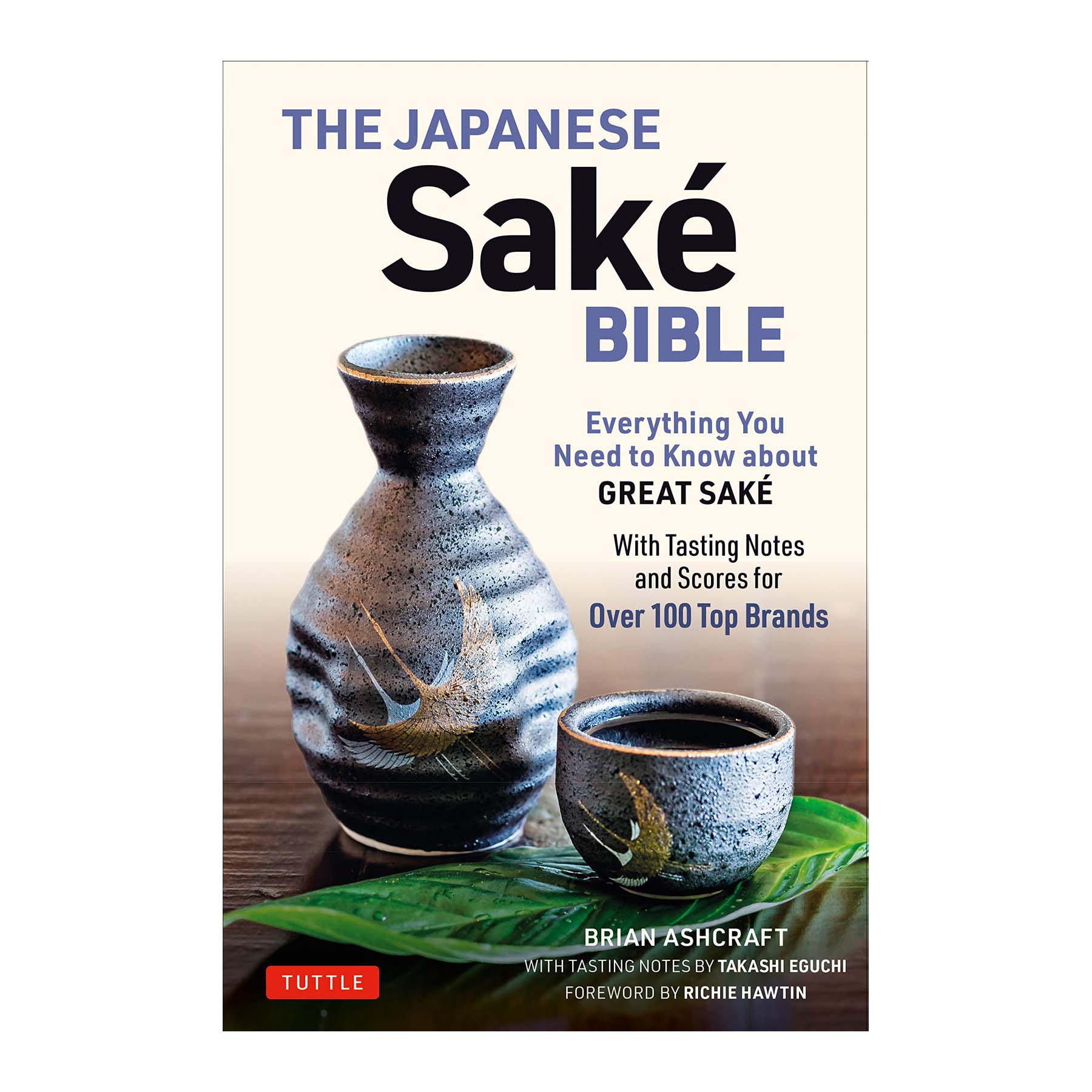  The Japanese Sake Bible: Everything You Need to Know About Great Sake 