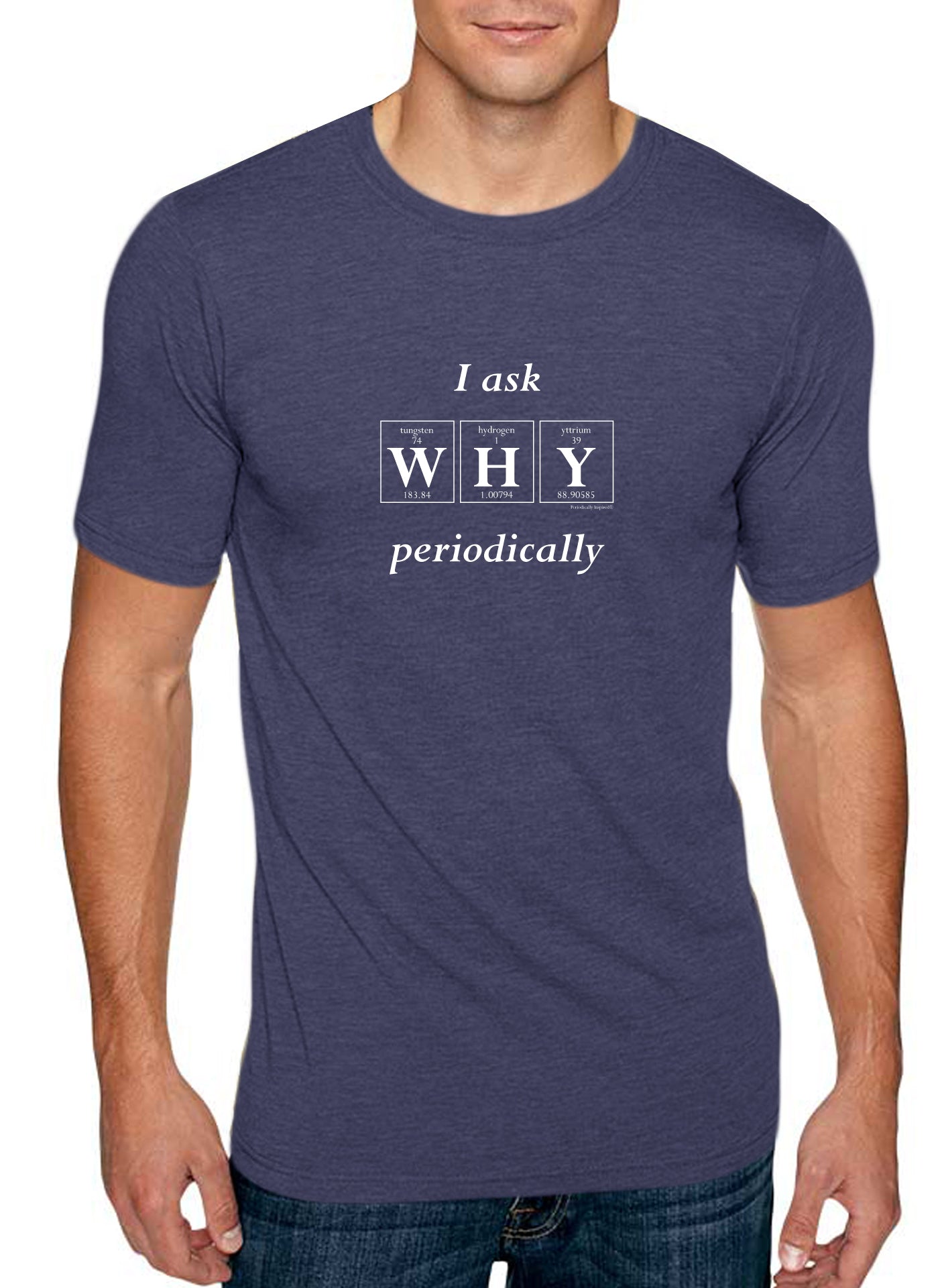 I ASK WHY Periodically  T-SHIRT