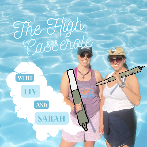 sarah and liv holding big doobies in front of a water background. text reads the high casserole with liv and sarah