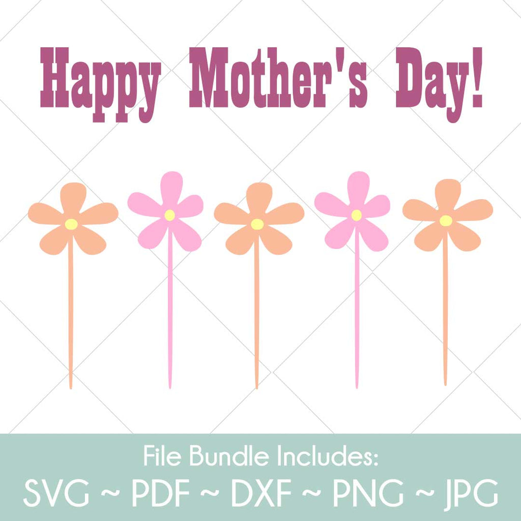 Happy Mother's Day & Flowers - SVG cut file for Cricut, Silhouette, PDF