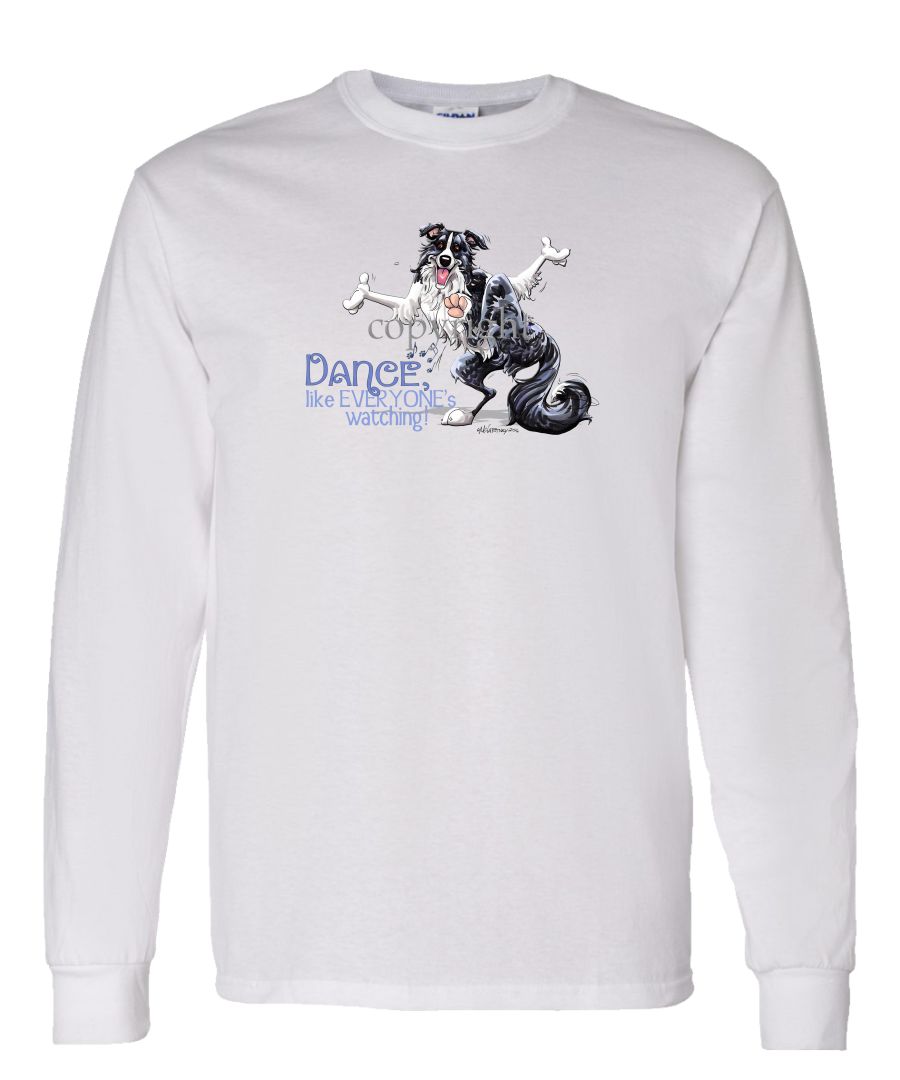 Border Collie - Dance Like Everyones Watching - Long Sleeve T-Shirt