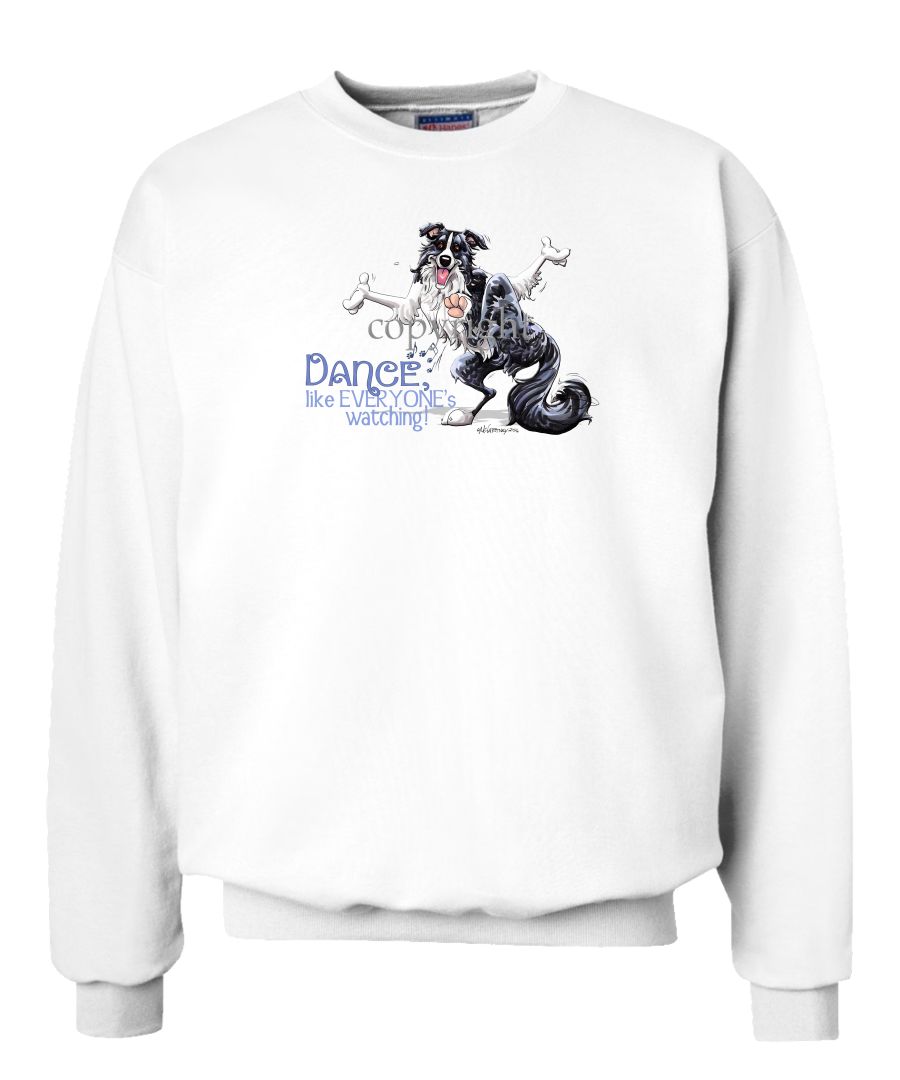 Border Collie - Dance Like Everyones Watching - Sweatshirt