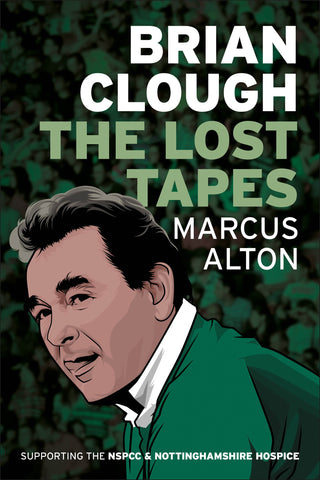 Brian Clough. The Lost Tapes. Marcus Alton. Nottingham Forest and Derby County managerial legend