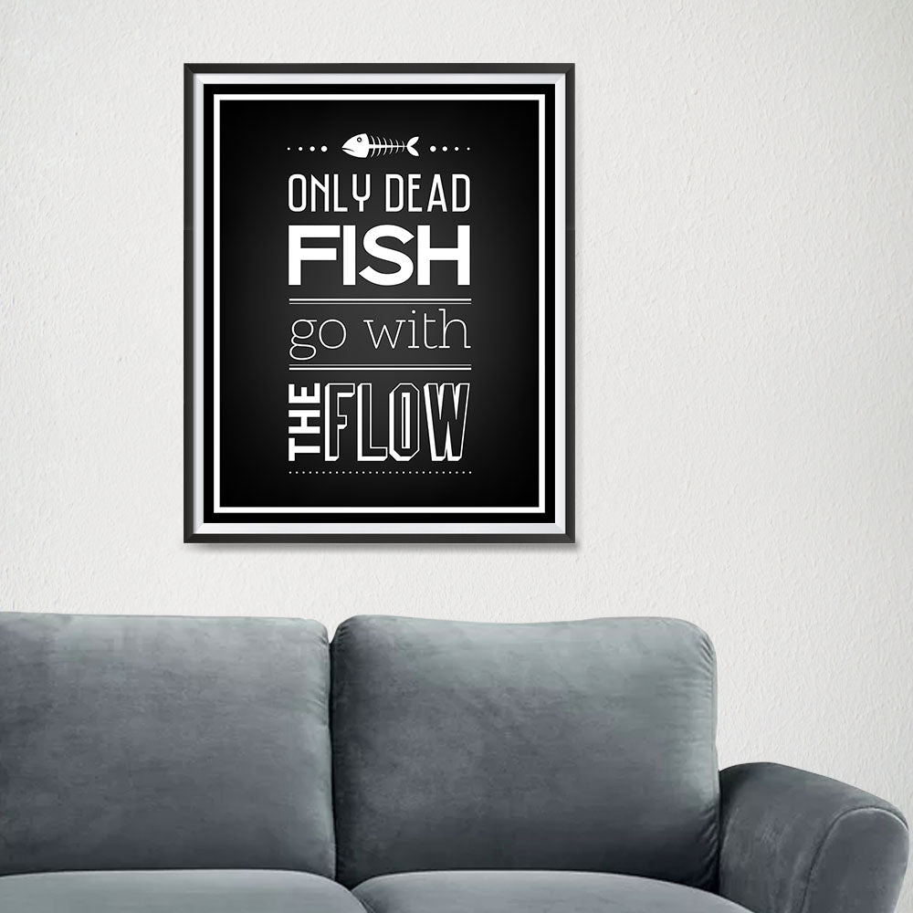 Only Dead Fish, Black and White Quotes – EzPosterPrints