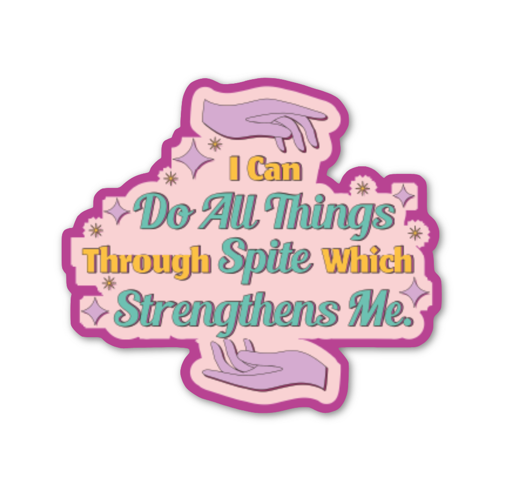 I Can Do All Things Through Spite Which Strengthens Me