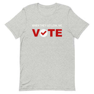 When They Go Low, We Vote® Red and White Unisex Short-Sleeve T-Shirt