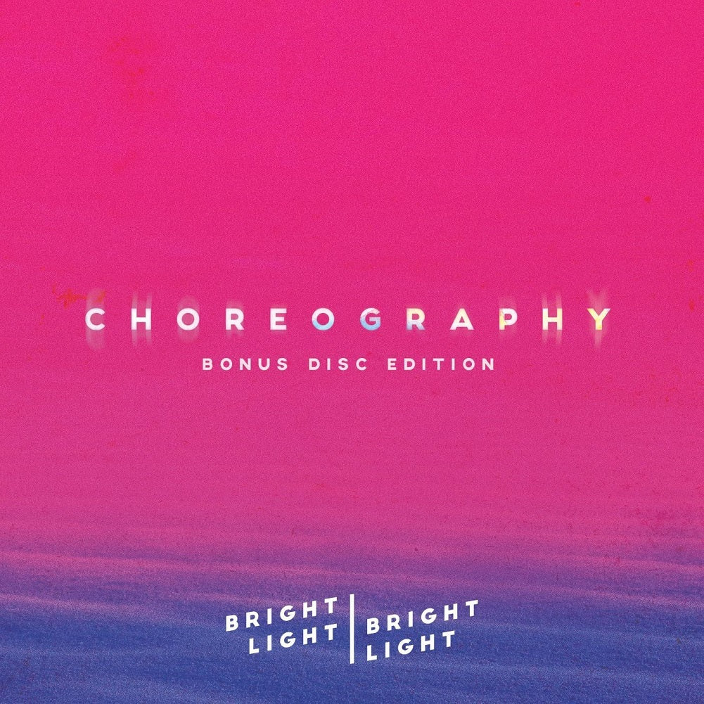 CHOREOGRAPHY (BONUS CD EDITION) - 2CD - Bright Light Bright Light Offi product image