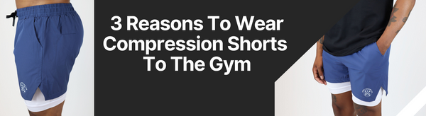 3 Reasons to wear compression shorts to the gym