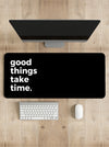 Good things take time Desk Mat