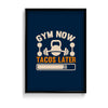 Gym now tacos later Gym Poster