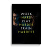 Work hard play harder train hardest Gym Poster