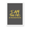 I am the pro in procrastinate Quote Wall Art - The Mortal Soul