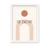 Be brave Quote Wall Art - The Mortal Soul
