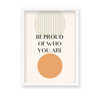 Be proud of who you are Quote Wall Art - The Mortal Soul