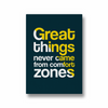 Great things never came from comfort zones Quote Wall Art