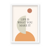 Life is what you make it Quote Wall Art - The Mortal Soul