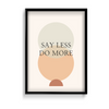 Say less do more Quote Wall Art - The Mortal Soul