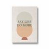 Say less do more Quote Wall Art - The Mortal Soul