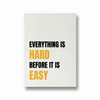 Everything is hard before it is easy Wall Art