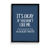 Its okay if you don't like me, not everyone has a good taste Quote Wall Art - The Mortal Soul