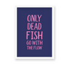 Only dead fish go with the flow Quote Wall Art - The Mortal Soul